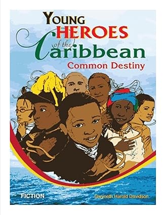 FICTION YOUNG HEROES FOT THE CARIBBEAN COMMON DESTINY