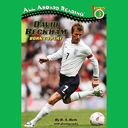 DAVID BECKHAM BORN TO PLAY BY B.A. ROTH