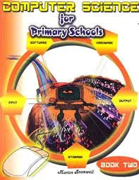 COMPUTER SCIENCE FOR PRIMARY SCHOOLS BOOK 2