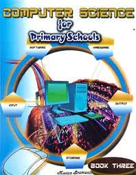 COMPUTER SCIENCE FOR PRIMARY SCHOOOL BOOK 3