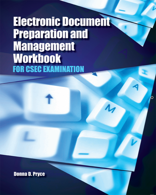 ELECTRONIC DOCUMENTS PERPARATION AND MANAGEMENT WORKBOOK FOR CSEC EXAMINATION