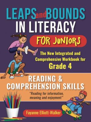 LEAPS AND BOUNDS IN LITERACY FOR JUNIORS: READING & COMPREHENSION SKILLS WORKBOOK GRADE 4