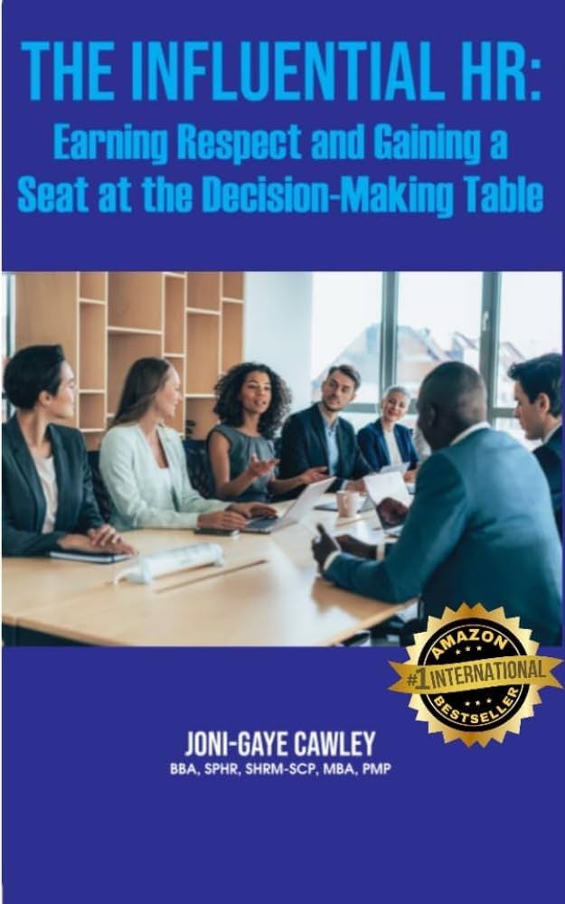 THE INFLUENTIAL HR: EARNING RESPECT AND GAINING A SEAT AT THE DECISION-MAKING TABLE