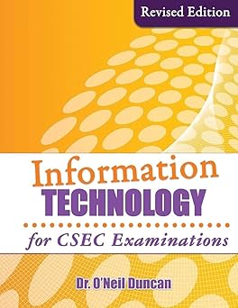 INFORMATION TECHNOLOGY FOR CSEC EXAMINATION (REVISED EDITION)
