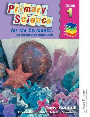 PRIMARY SCIENCE FOR THE CARIBBEAN:AN INTEGRATED APPROACH BOOK 1