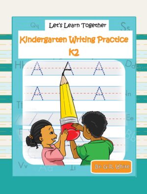 LET'S LEARN TOGETHER - KINDERGARTEN WRITING PRACTICE K2