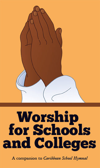 WORSHIP FOR SCHOOLS AND COLLEGES: A COMPANION TO CARIBBEAN SCHOOL HYMNAL (NEW)