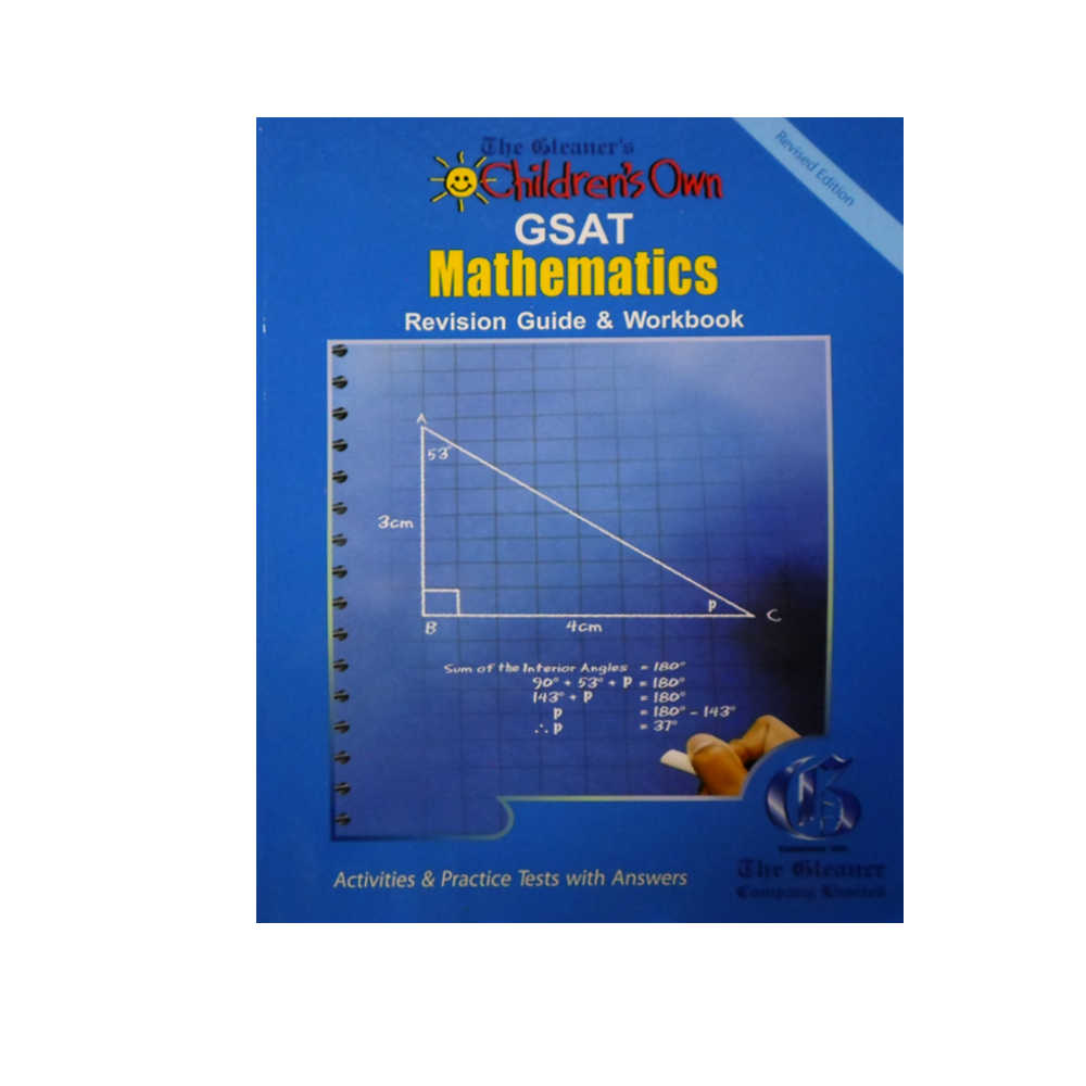 The Gleaner’s Children’s Own GSAT Mathematics Revision Guide & Workbook Revised Edition