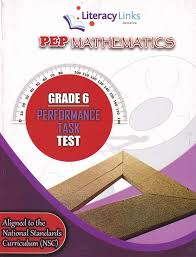 LITERACY LINKS PEP MATHEMATICS (GRADE 6 PERFORMANCE BASED TEST)
