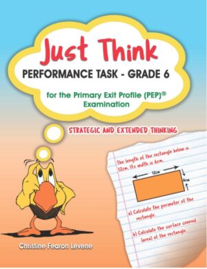 JUST THINK: PERFORMANCE TASK GRADE 6 FOR THE PRIMARY EXIT PROFILE (PEP) EXAMINATION