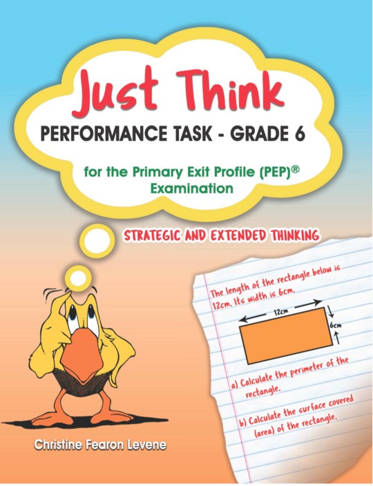 JUST THINK: PERFORMANCE TASK GRADE 6 FOR THE PRIMARY EXIT PROFILE (PEP) EXAMINATION