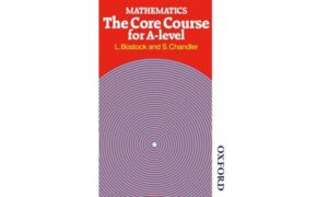 Mathematics The Core Course for A-Level