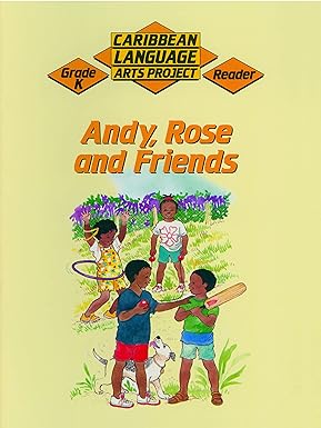 Caribbean Language Arts Project: Grade K Reader- Andy, Rose, Friends