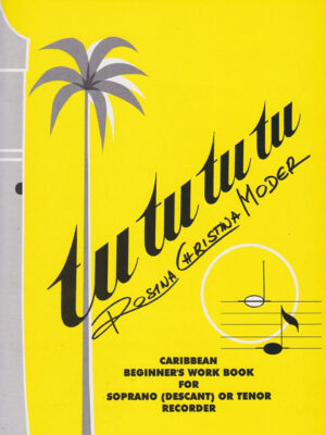 Tu Tu Tu Tu Caribbean Beginner’s Workbook for Soprano (Descant) Recorder